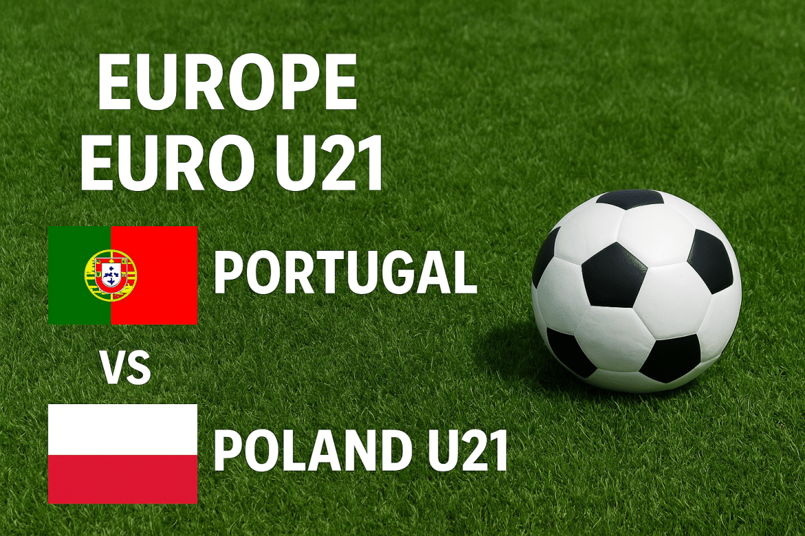 Portugal Sub-21 x Polônia Sub-21 – Palpite, Escalações, Retrospecto, Onde Assistir e Palpite Placar Exato – EURO Sub-21